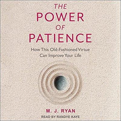 The Power of Patience How This Old-Fashioned Virtue Can Improve Your Life (Audiobook)