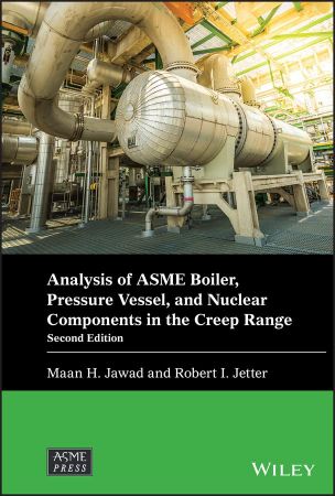 Analysis of ASME Boiler, Pressure Vessel, and Nuclear Components in the Creep Range (Wiley-ASME Press Series), 2nd Edition