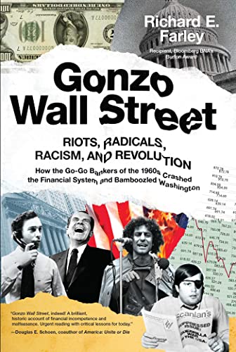 Gonzo Wall Street RIOTS,RADICALS,RACISM AND REVOLUTION How the Go-Go Bankers of the 1960s Crashed the Financial System