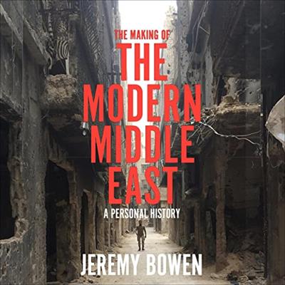 The Making of the Modern Middle East A Personal History [Audiobook]
