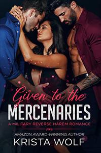 Given to the Mercenaries A Military Reverse Harem Romance
