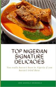 Top Nigerian Signature Delicacies You really haven't been to Nigeria if you haven't tried these