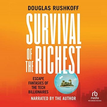 Survival of the Richest Escape Fantasies of the Tech Billionaires [Audiobook]