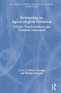 Resourcing an Agroecological Urbanism Political, Transformational and Territorial Dimensions