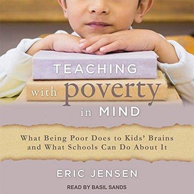 Teaching with Poverty in Mind What Being Poor Does to Kids' Brains and What Schools Can Do About It (Audiobook)