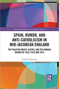 Spain, Rumor, and Anti-Catholicism in Mid-Jacobean England