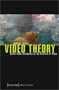 Video Theory Online Video Aesthetics or the Afterlife of Video