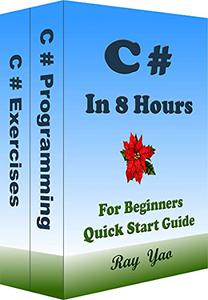 C# C# Programming, In 8 Hours, For Beginners, Quick Start Guide C# Language, Crash Course Textbook & Exercises