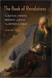 The Book of Revolutions The Battles of Priests, Prophets, and Kings That Birthed the Torah