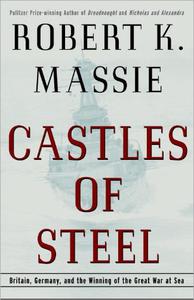 Castles of Steel Britain, Germany, and the Winning of the Great War at Sea