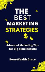 THE BEST MARKETING STRATEGIES Advanced Marketing Tips For Big Time Results