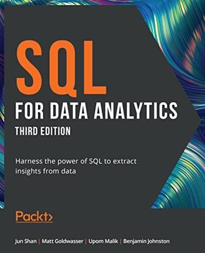 SQL for Data Analytics Harness the power of SQL to extract insights from data, 3rd Edition