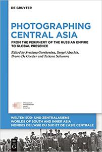 Photographing Central Asia From the Periphery of the Russian Empire to Global Presence