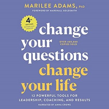 Change Your Questions, Change Your Life 12 Powerful Tools for Leadership, Coaching, and Results, 4th Edition [Audiobook]