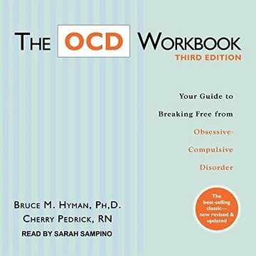 The OCD Workbook, Third Edition Your Guide to Breaking Free from Obsessive-Compulsive Disorder [Audiobook]