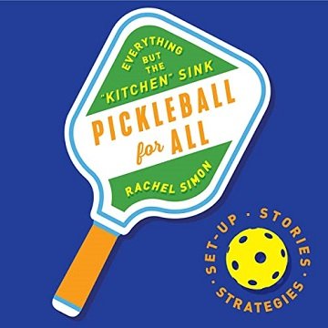 Pickleball for All Everything but the Kitchen Sink [Audiobook]