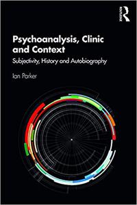 Psychoanalysis, Clinic and Context Subjectivity, History and Autobiography