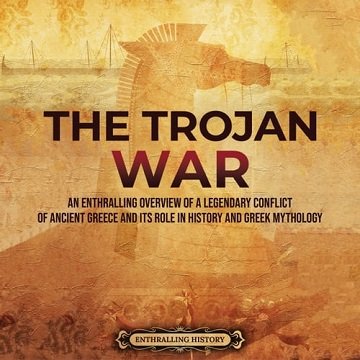 The Trojan War An Enthralling Overview of a Legendary Conflict of Ancient Greece and Its Role in History and Greek [Audiobook]