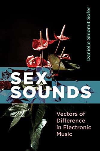 Sex Sounds Vectors of Difference in Electronic Music (The MIT Press) (True PDF)