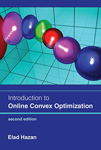 Introduction to Online Convex Optimization, 2nd edition (The MIT Press)