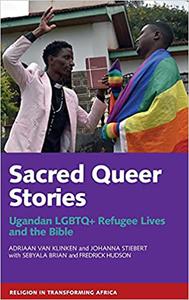Sacred Queer Stories Ugandan LGBTQ+ Refugee Lives & the Bible