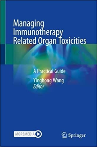Managing Immunotherapy Related Organ Toxicities A Practical Guide