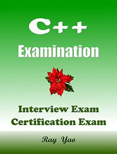C++ Examination, Interview Test, Certification Test, Q & A Workbook 100 Questions & Answers