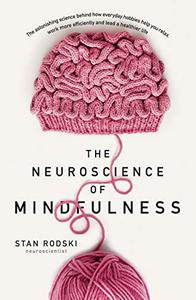 The Neuroscience of Mindfulness The Astonishing Science behind How Everyday Hobbies Help You Relax