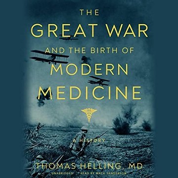 The Great War and the Birth of Modern Medicine A History [Audiobook]