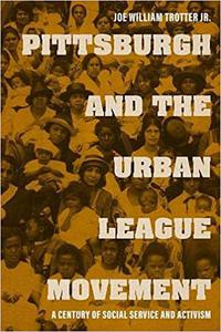 Pittsburgh and the Urban League Movement A Century of Social Service and Activism