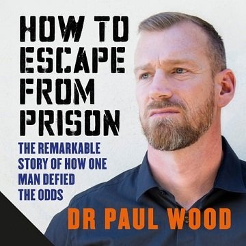 How to Escape from Prison The Remarkable Story of How One Man Defied the Odds [Audiobook]
