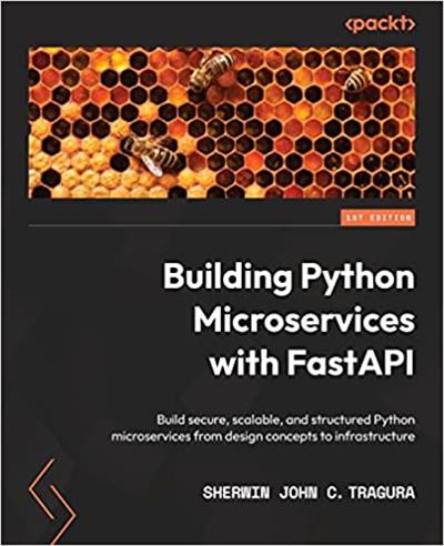Building Python Microservices with FastAPI Build secure, scalable, and structured Python microservices