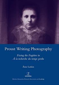 Proust Writing Photography Fixing the Fugitive in A La Recherche Du Temps Perdu