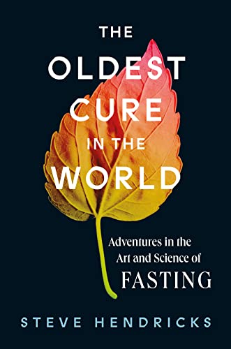 The Oldest Cure in the World Adventures in the Art and Science of Fasting
