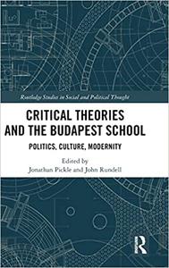 Critical Theories and the Budapest School Politics, Culture, Modernity