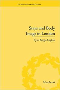 Stays and Body Image in London The Staymaking Trade, 1680-1810