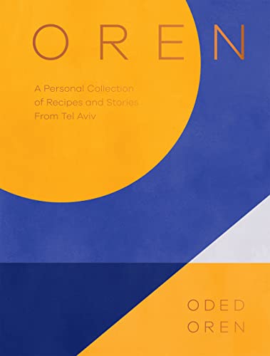 Oren A Personal Collection of Recipes and Stories From Tel Aviv