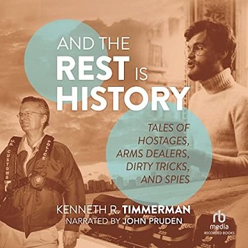 And the Rest Is History Tales of Hostages, Arms Dealers, Dirty Tricks, and Spies [Audiobook]