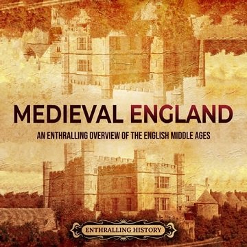 Medieval England An Enthralling Overview of the English Middle Ages [Audiobook]