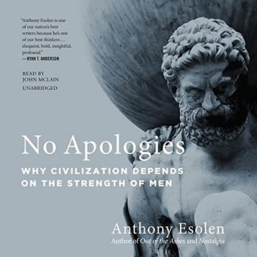No Apologies Why Civilization Depends on the Strength of Men [Audiobook]