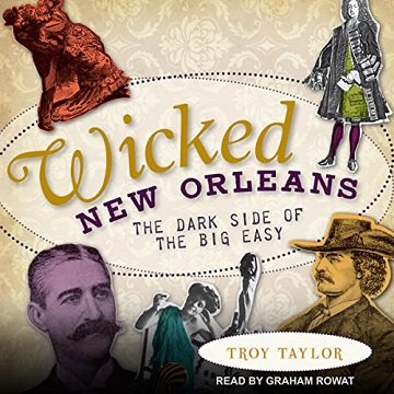 Wicked New Orleans The Dark Side of the Big Easy [Audiobook]