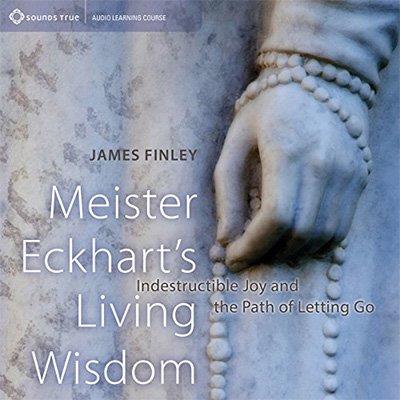 Meister Eckhart's Living Wisdom Indestructible Joy and the Path of Letting Go (Audiobook)