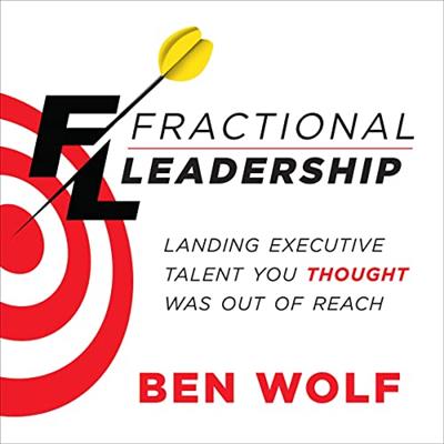 Fractional Leadership Landing Executive Talent You Thought Was Out of Reach [Audiobook]