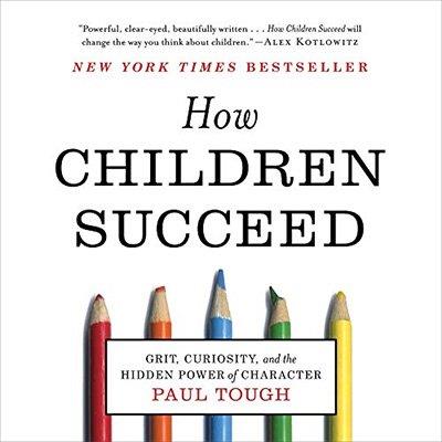 How Children Succeed Grit, Curiosity, and the Hidden Power of Character (Audiobook)