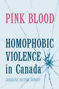 Pink Blood Homophobic Violence in Canada