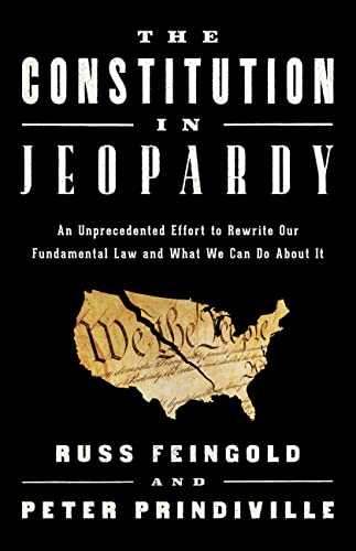 The Constitution in Jeopardy An Unprecedented Effort to Rewrite Our Fundamental Law and What We Can Do About It