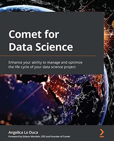 Comet for Data Science  Enhance Your Ability to Manage and Optimize the Life Cycle of Your Data Science Project