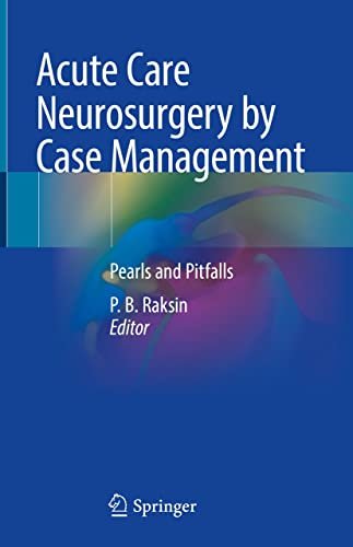 Acute Care Neurosurgery by Case Management Pearls and Pitfalls