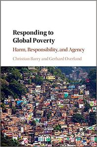 Responding to Global Poverty Harm, Responsibility, and Agency