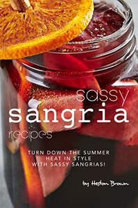Sassy Sangria Recipes Turn Down the Summer Heat in Style with Sassy Sangrias!